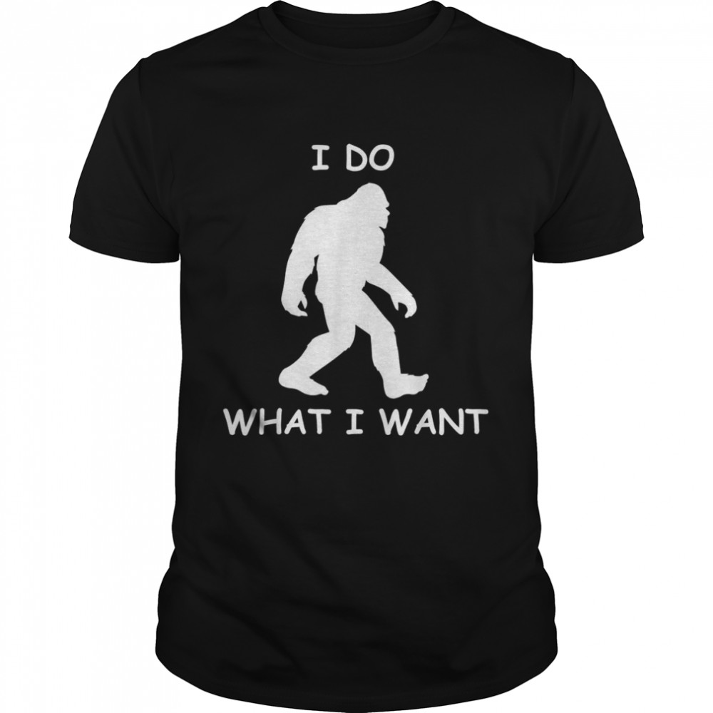 I do what I want bigfoot bigfoot sasquatch  Classic Men's T-shirt