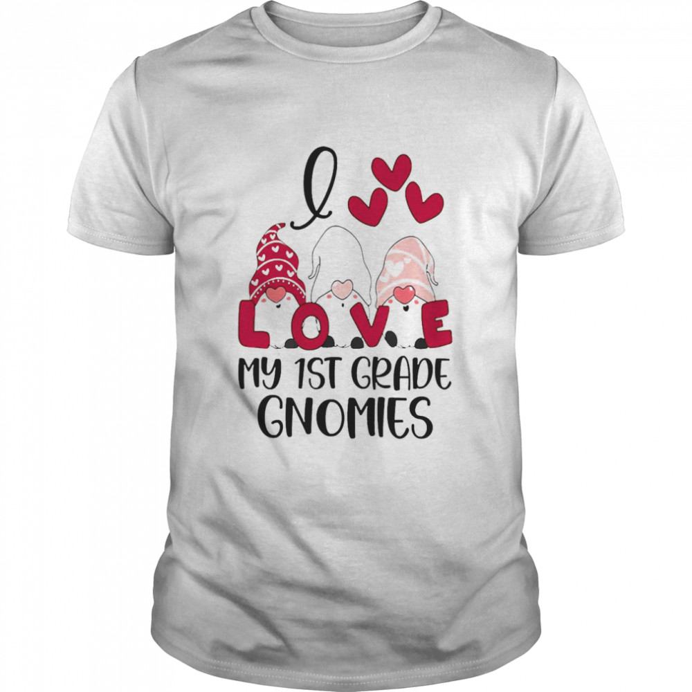 I Love My 1st Grade Gnomies Valentines Day Shirt