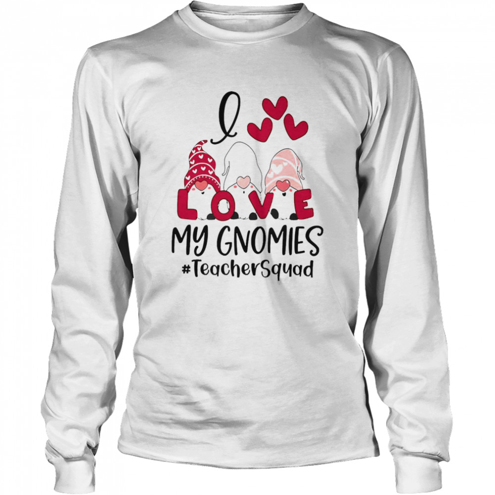 I Love My Gnomies Teacher Squad Valentines Day  Long Sleeved T-shirt