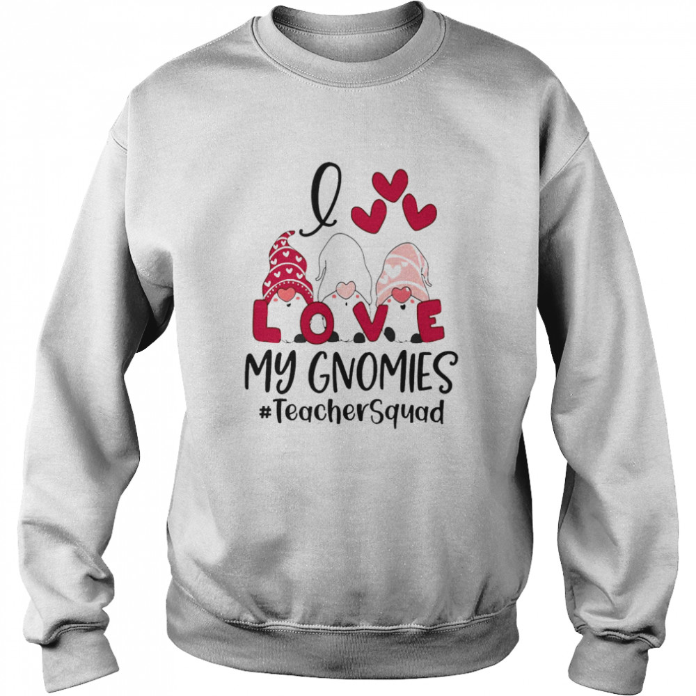 I Love My Gnomies Teacher Squad Valentines Day  Unisex Sweatshirt