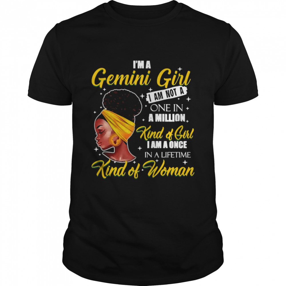 I’m A Gemini Girl I Am Not A One In A Million Kind Of Girl I Am A One In A Lifetime Kind Of Women  Classic Men's T-shirt