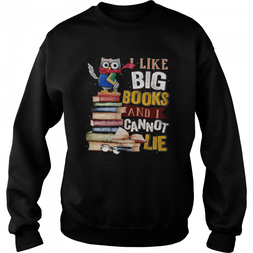 Owl I Like Big Books And I Cannot Lie  Unisex Sweatshirt
