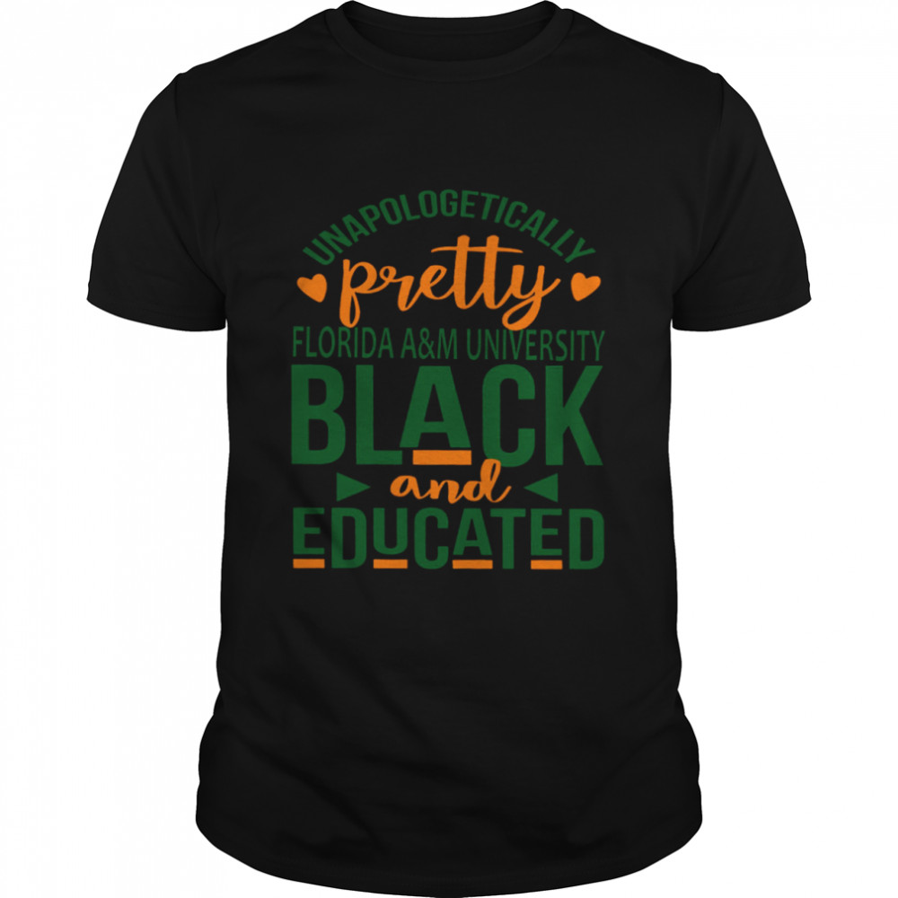 Unapologetically Pretty Florida A&M University Black And Educated  Classic Men's T-shirt