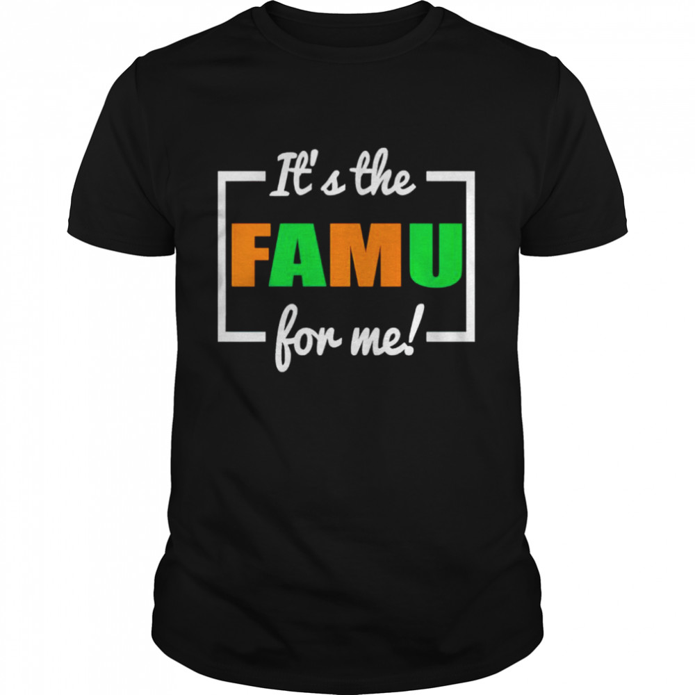 Its The FAMU For Me shirt