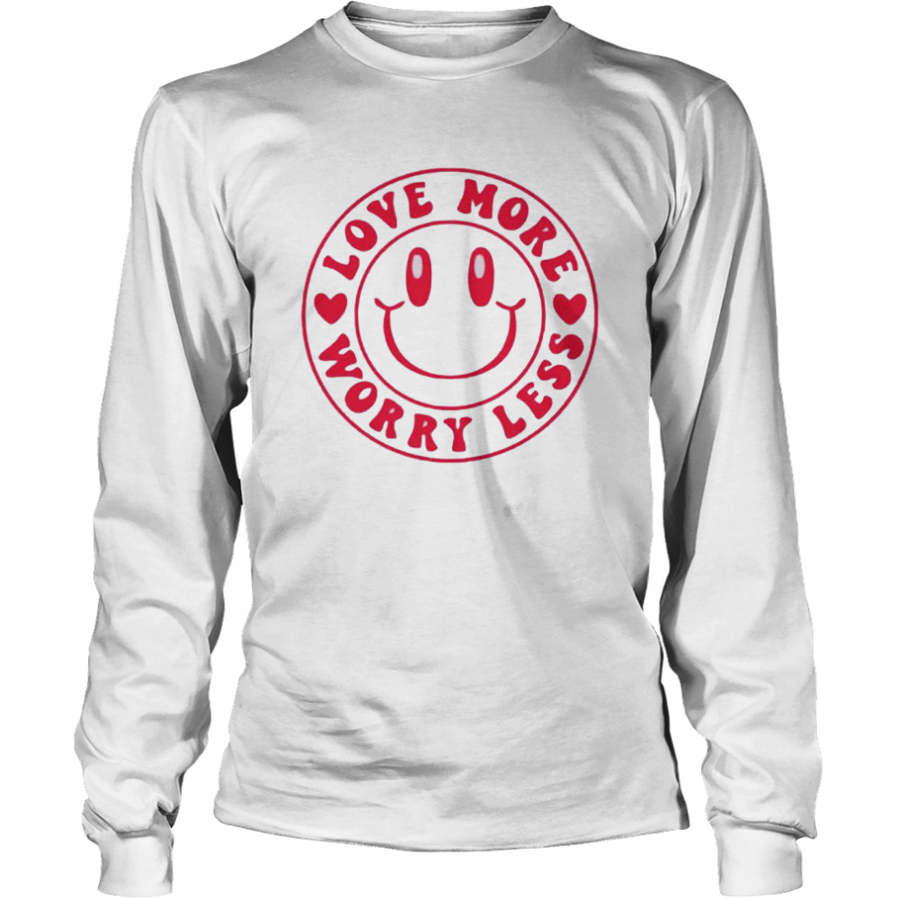 Love more worry less valentine shirt Long Sleeved T-shirt