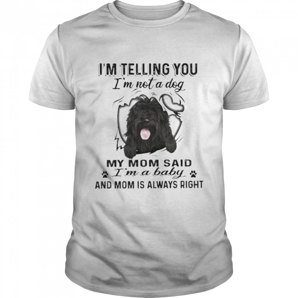 Portuguese Water Dog I’m telling you I’m not a Dogs my mom said I’m a baby and mom is always right shirt Classic Men's T-shirt