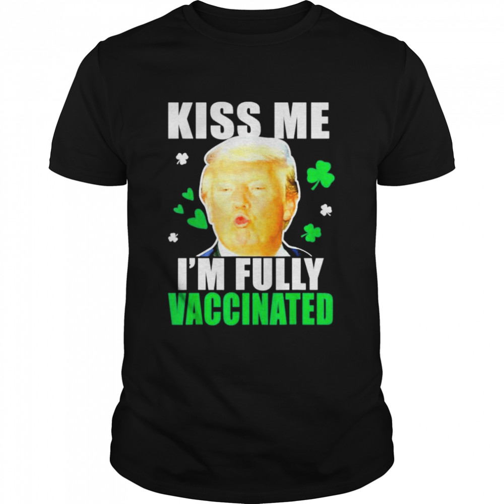 Trump St Patricks Day Kiss Me Fully Vaccinated Irish shirt Classic Men's T-shirt