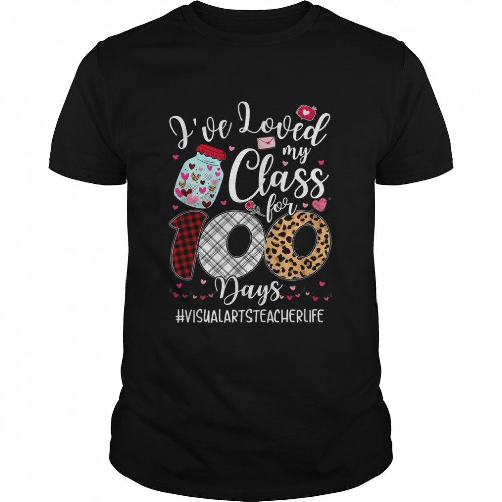 I’ve Loved My Class 100 Days Visual Arts Teacher Valentines  Classic Men's T-shirt