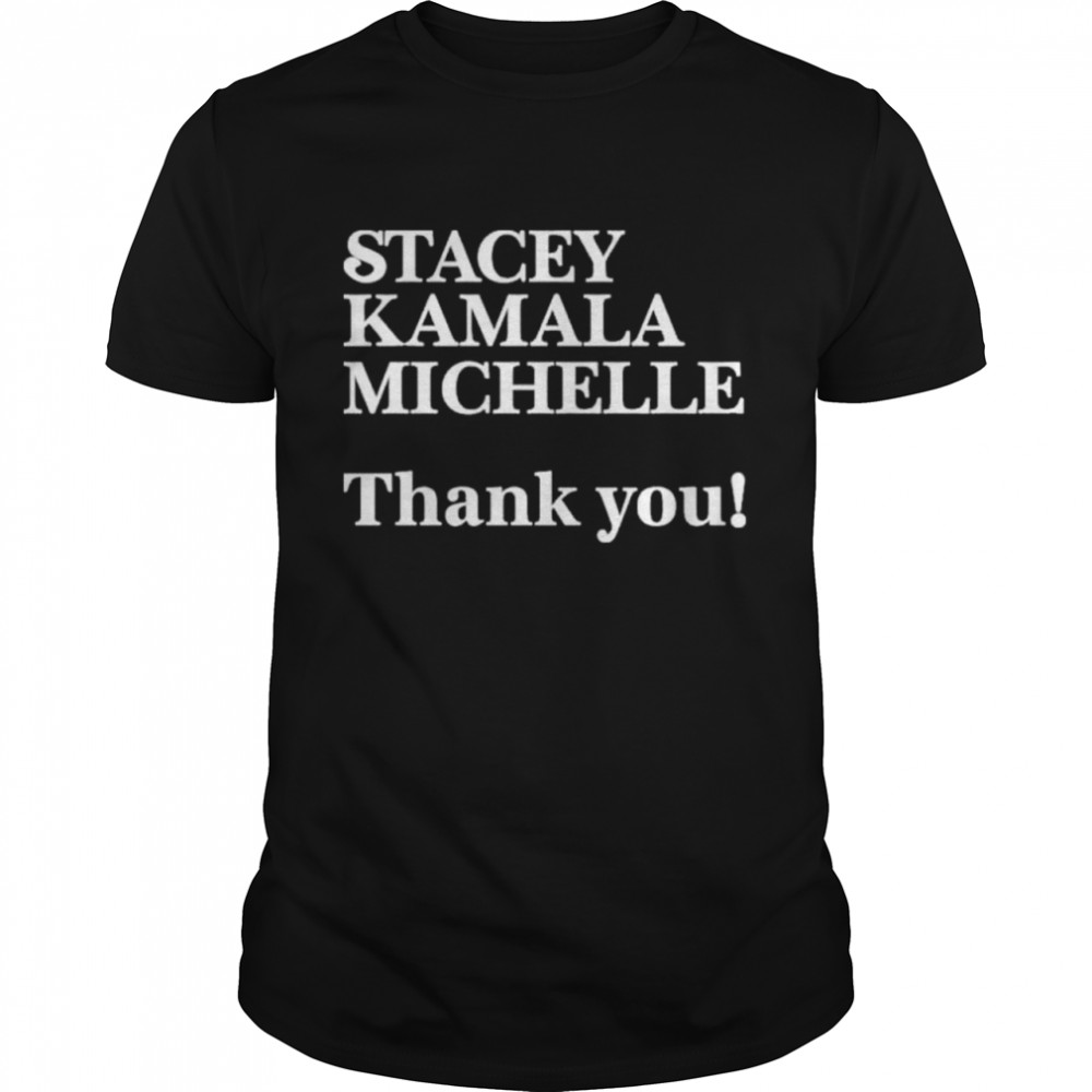 Stacey Kamala Michelle Thank You shirt
