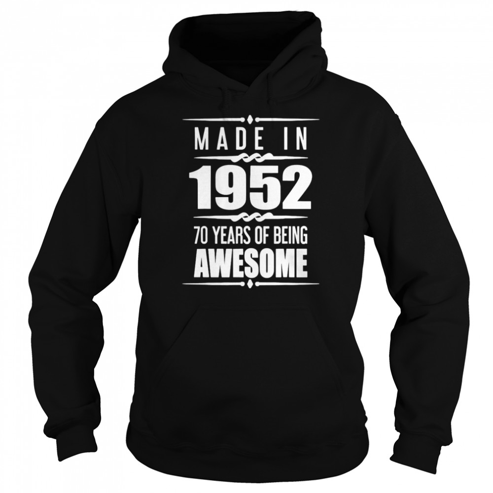 Made In 1952 70 Years Of Being Awesome T- Unisex Hoodie