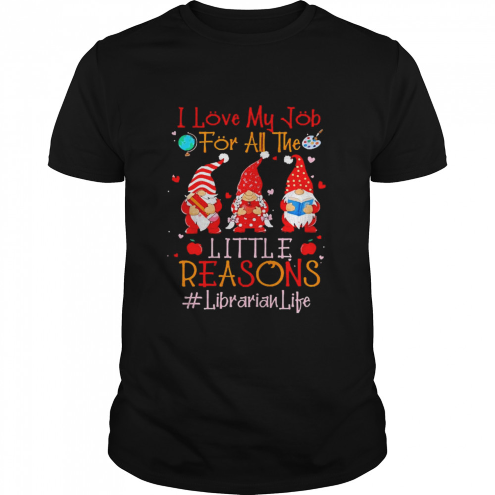 I Love My Job For All The Little Reasons Librarian Life  Classic Men's T-shirt