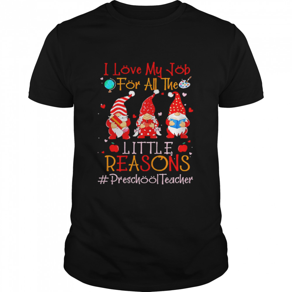 I Love My Job For All The Little Reasons Preschool Teacher  Classic Men's T-shirt