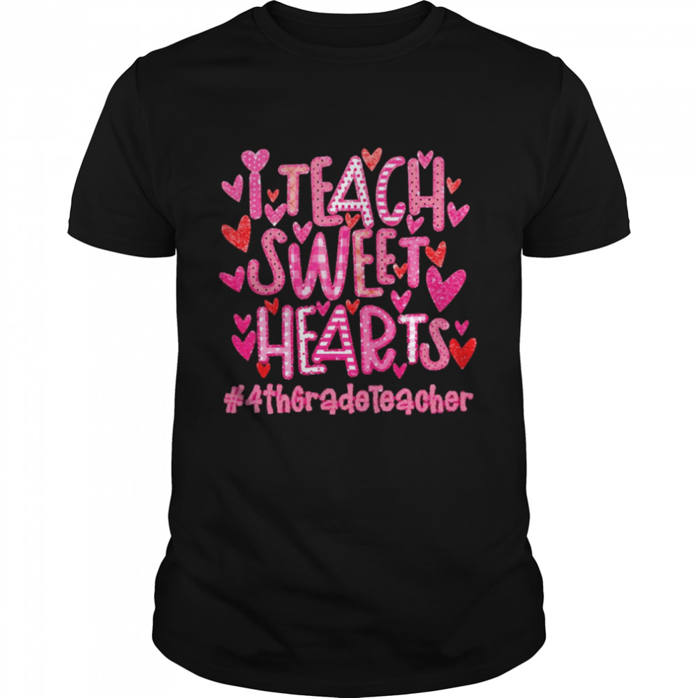I Teach Sweet Hearts 4th Grade Teacher Shirt