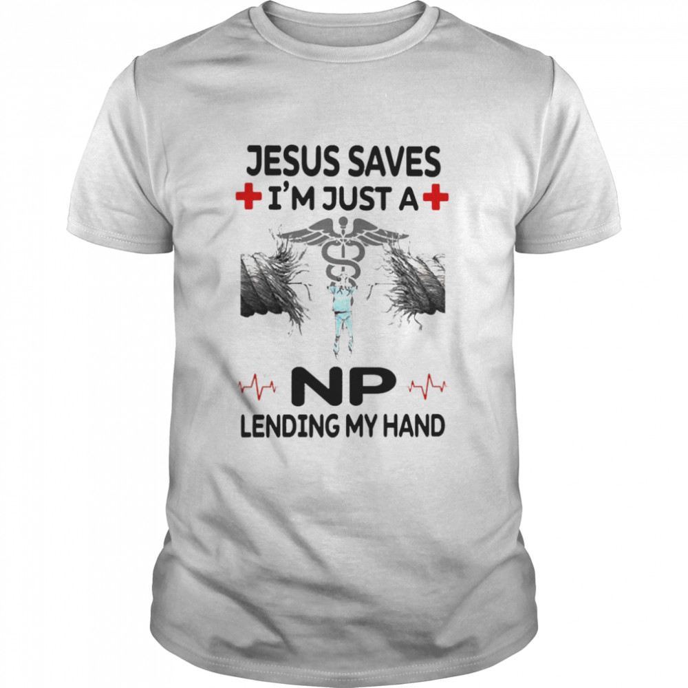 Jesus Saves I’m Just A NP Lending My Hand  Classic Men's T-shirt