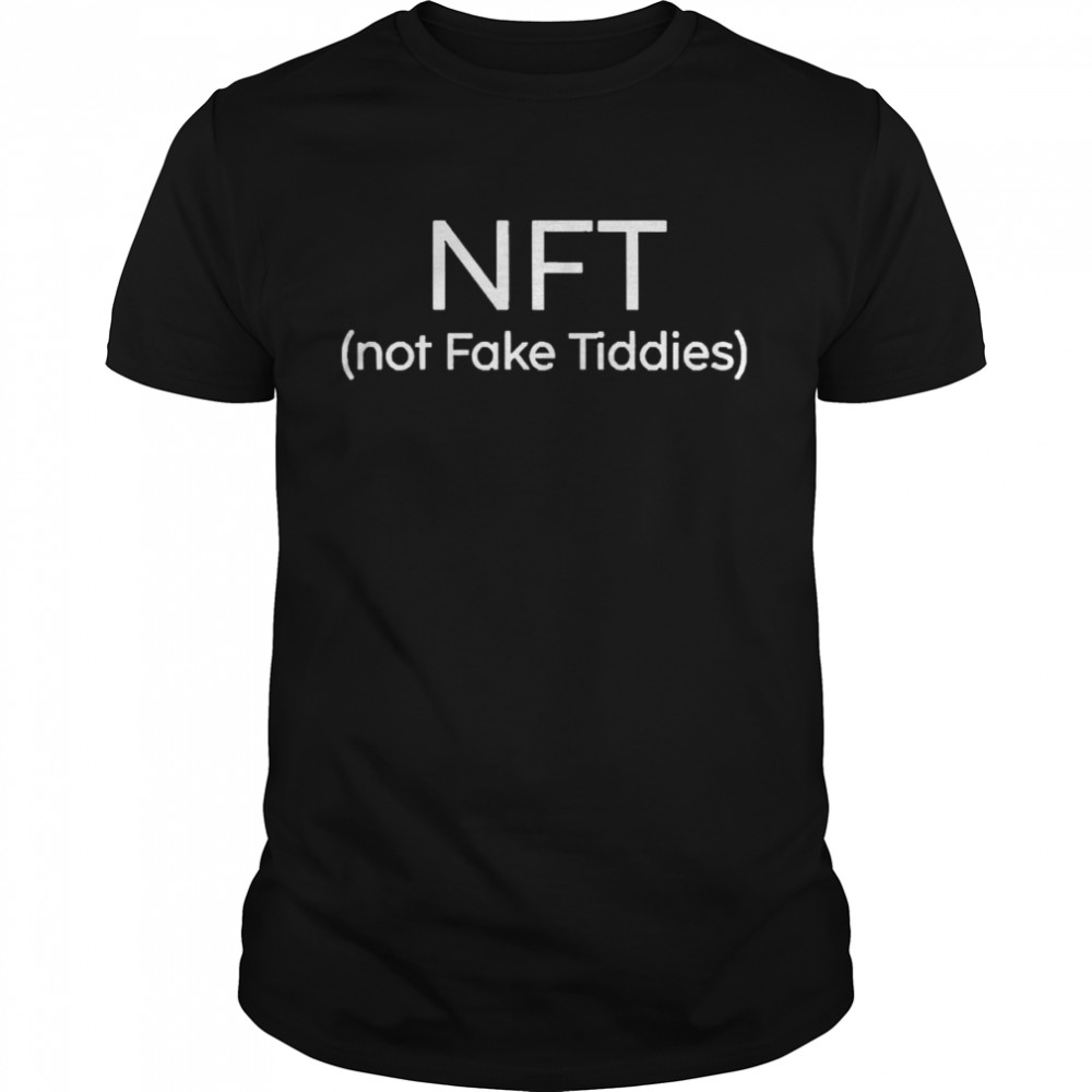 NFT Not Fake Tiddies Shirt