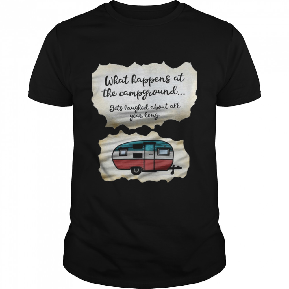 What happens at the campground gets laughed about all year long shirt