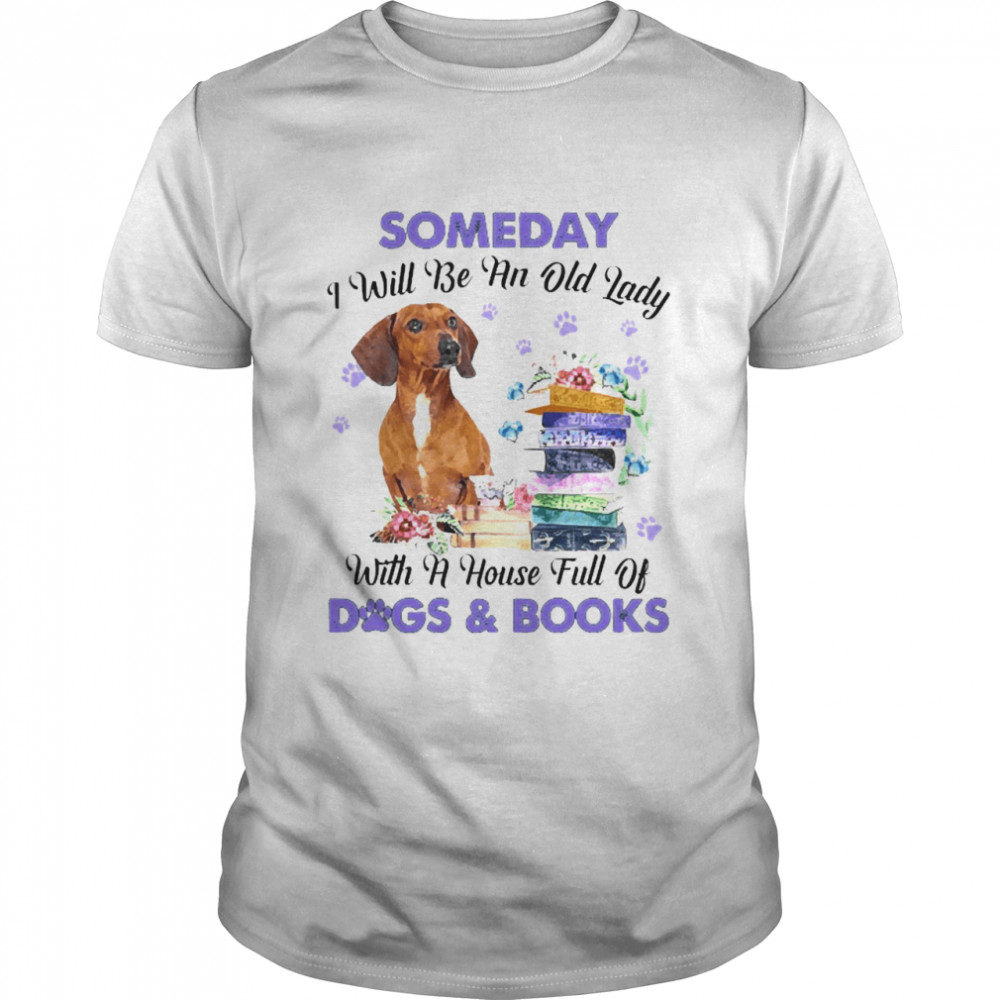 Red Dachshund Someday I Will Be And Old Lady With A House Full Of Dogs And Books Shirt