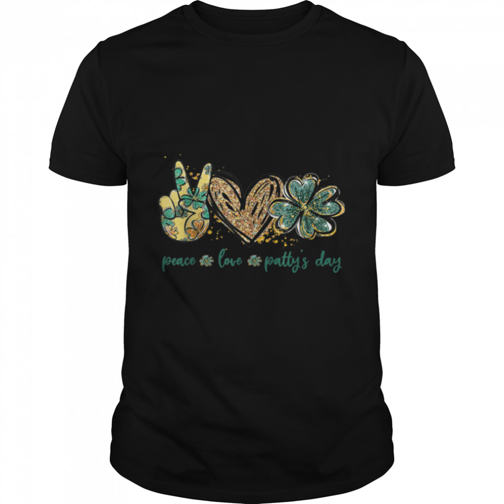 Funny Peace Love Patty's Day St Patrick's Day Gifts T-Shirt B09SD71HKR