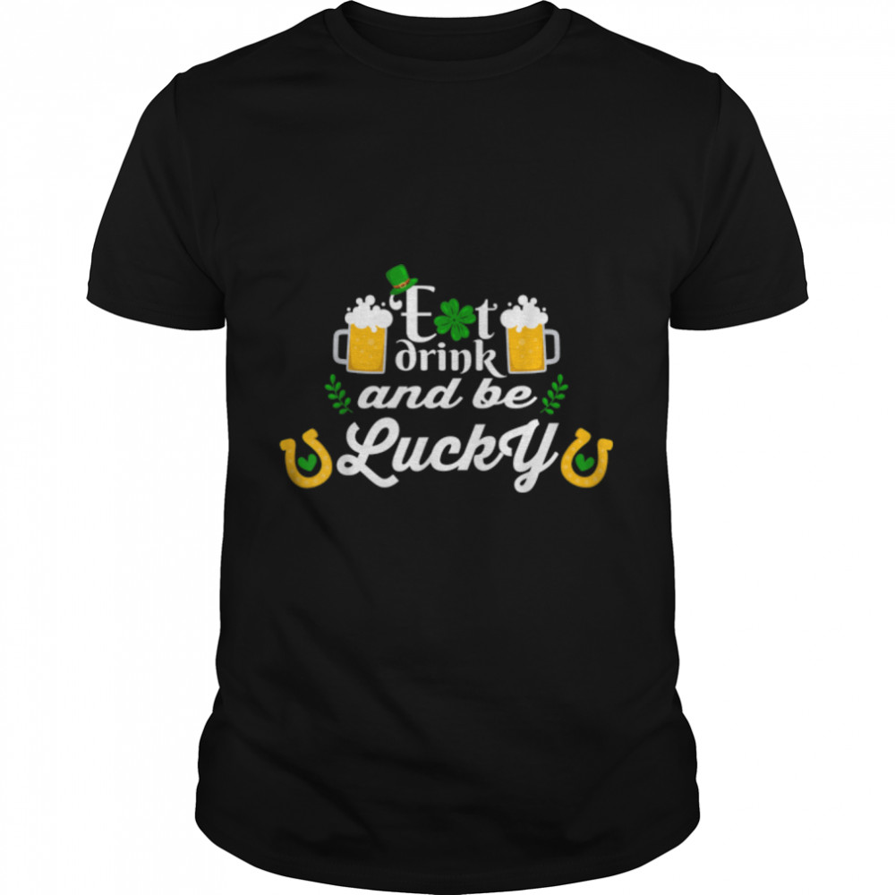 Funny Saint St Patricks Day design Eat Drink and be Lucky T-Shirt B09SD34KHW