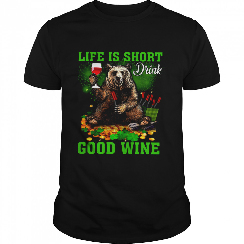 Bear Life is short good wine drink shirt