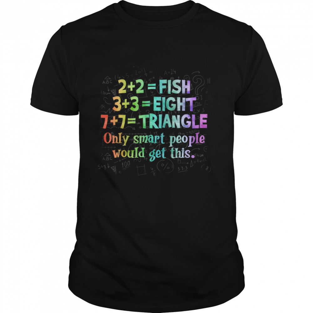 Fish eight triangle only smart people would get this shirt Classic Men's T-shirt