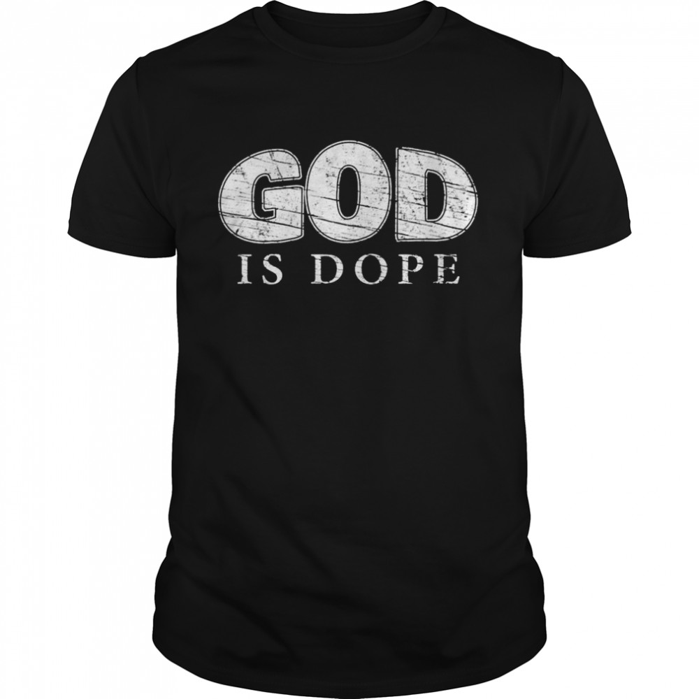 God is Dope Christian Affirmation [Distressed Design]  Classic Men's T-shirt