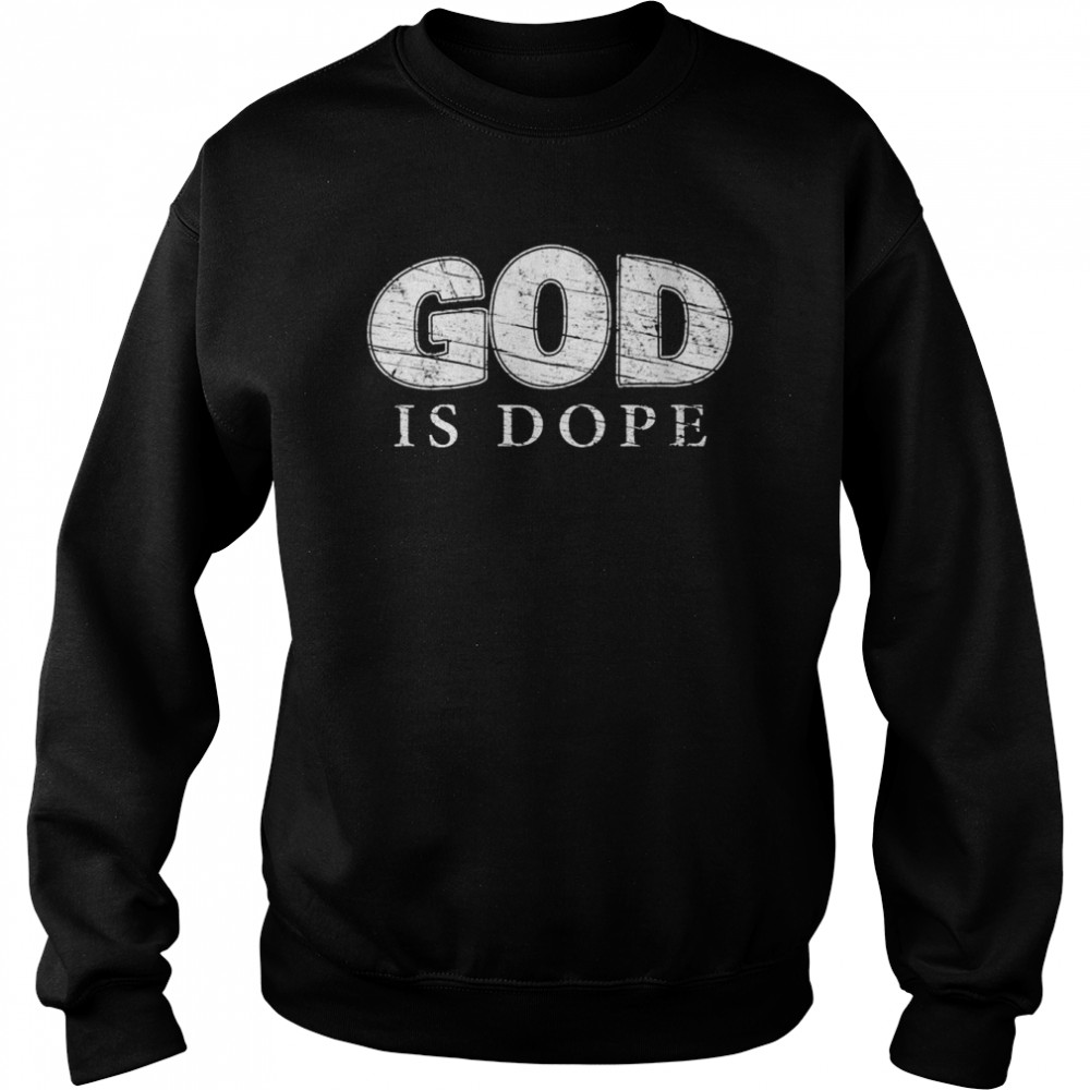 God is Dope Christian Affirmation [Distressed Design]  Unisex Sweatshirt