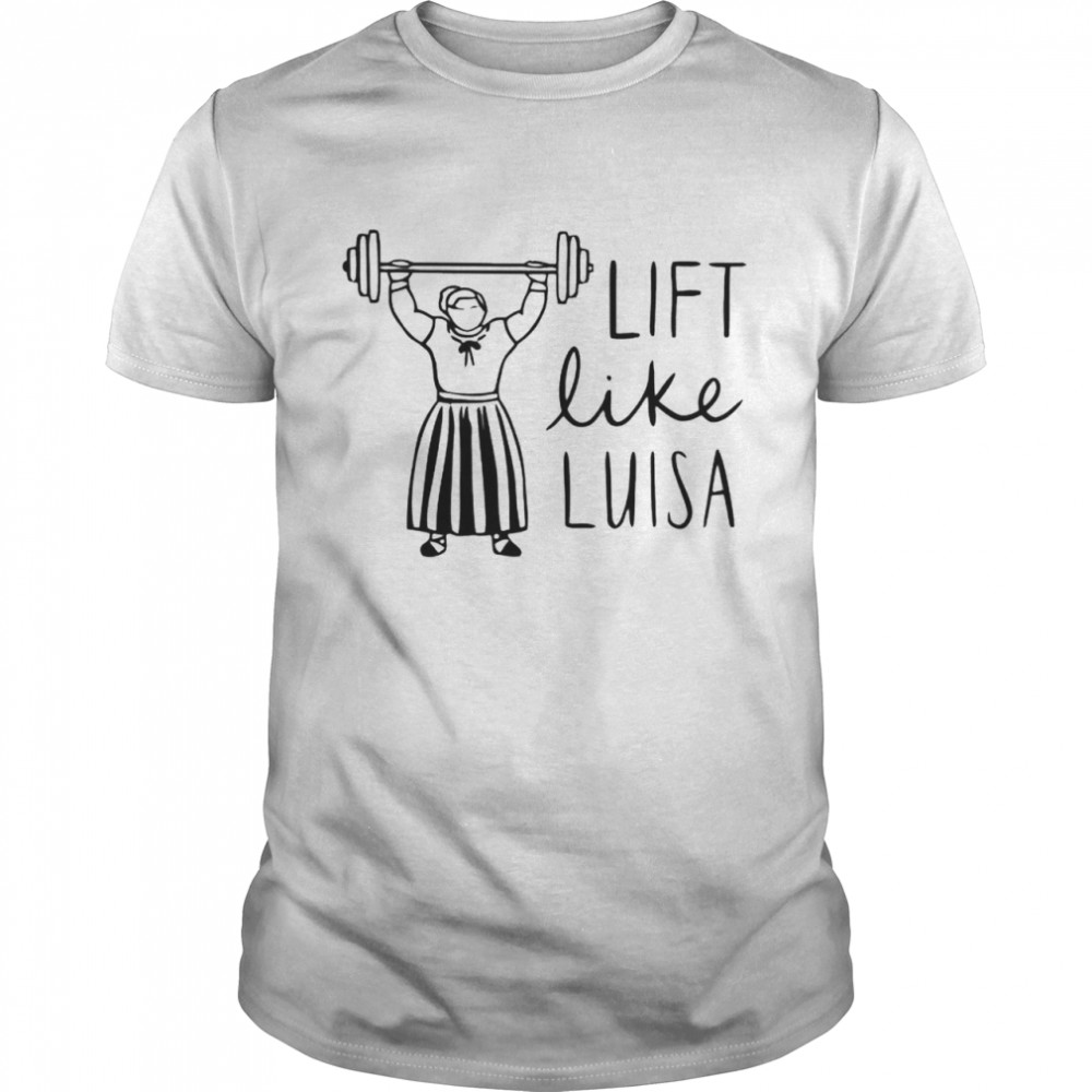 Lift like Luisa weightlifting shirt