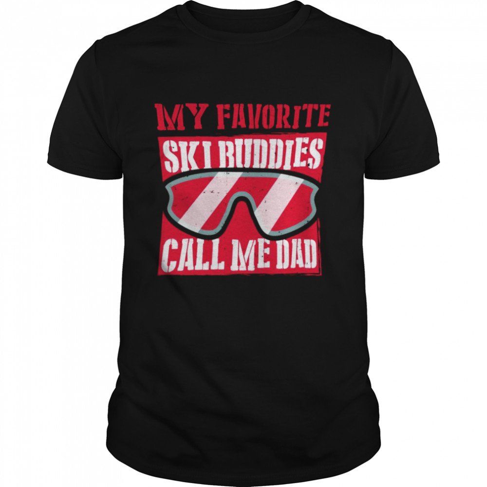 My Favorite Ski buddies call me dad A Cool Ski For Skiers  Classic Men's T-shirt