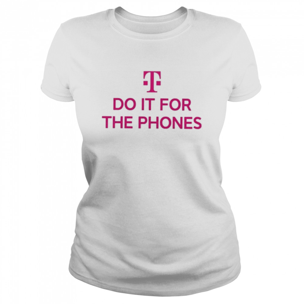 T Mobile Do It For The Phones shirt Classic Women's T-shirt