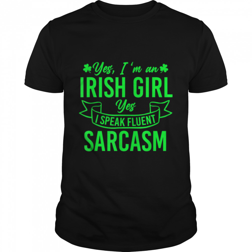 Yes I'm An Irish Girl Yes I Speak Fluent Sarcasm Shamrock T-Shirt B09SFM5FR5