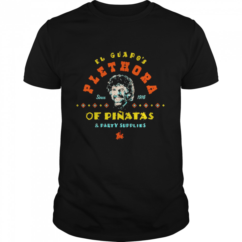 El Guapo’s Plethora of Piñatas & Party Supplies shirt