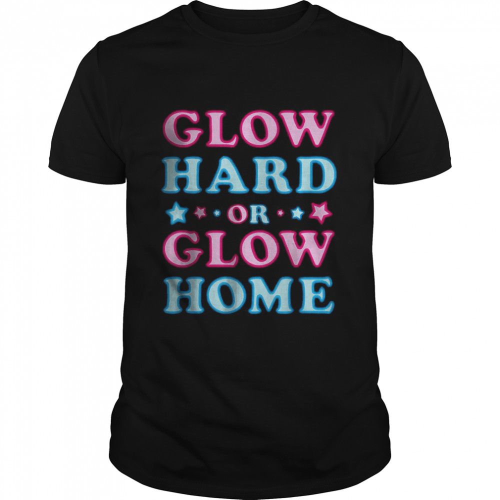Glow Hard Or Glow Home  Classic Men's T-shirt