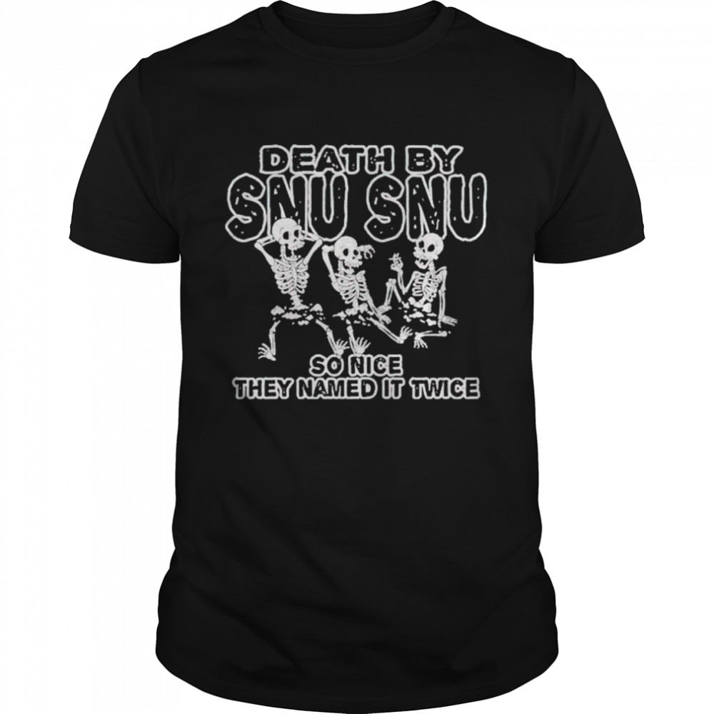 Skeletons death by snu snu so nice they named it twice shirt Classic Men's T-shirt