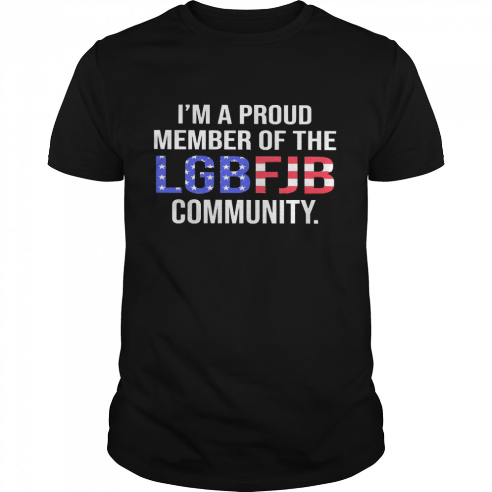 I’m A Proud Member Of The LGBFJB Community Shirt