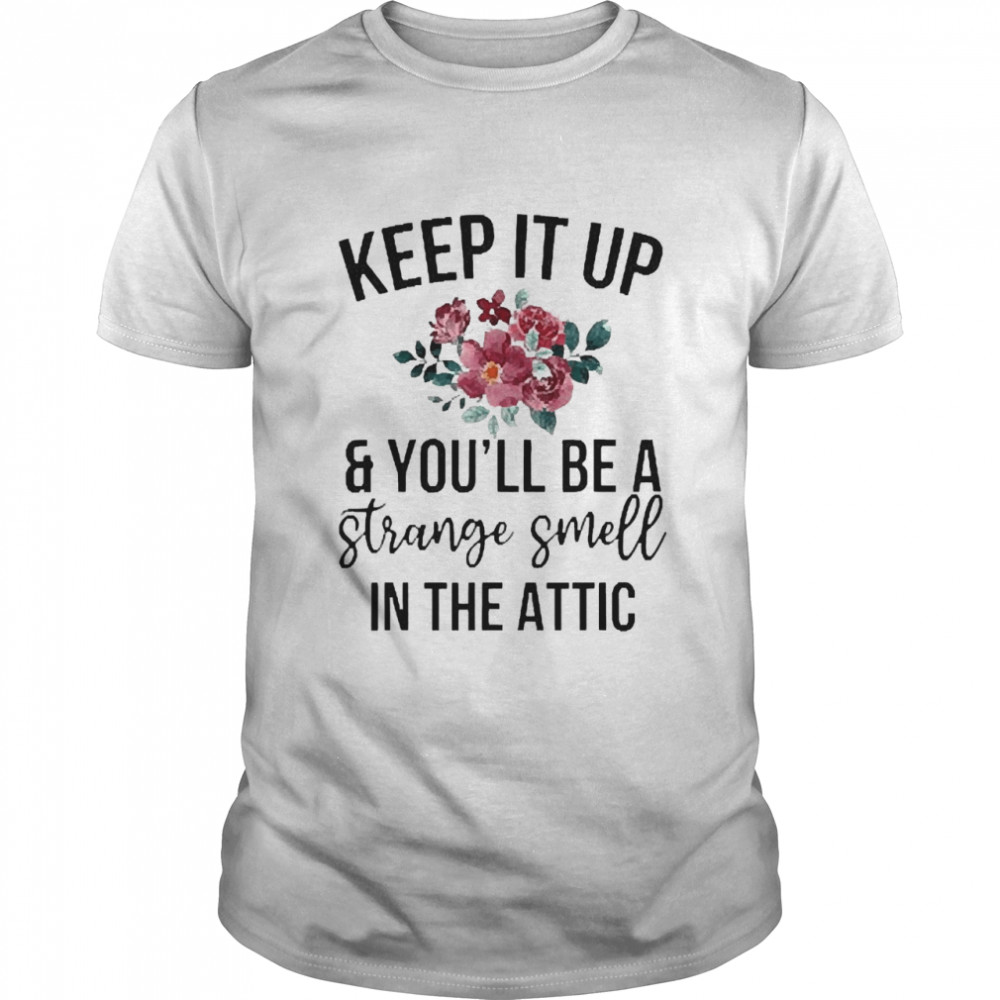 Keep It Up And You’ll Be A Strange Smell In The Attic  Classic Men's T-shirt