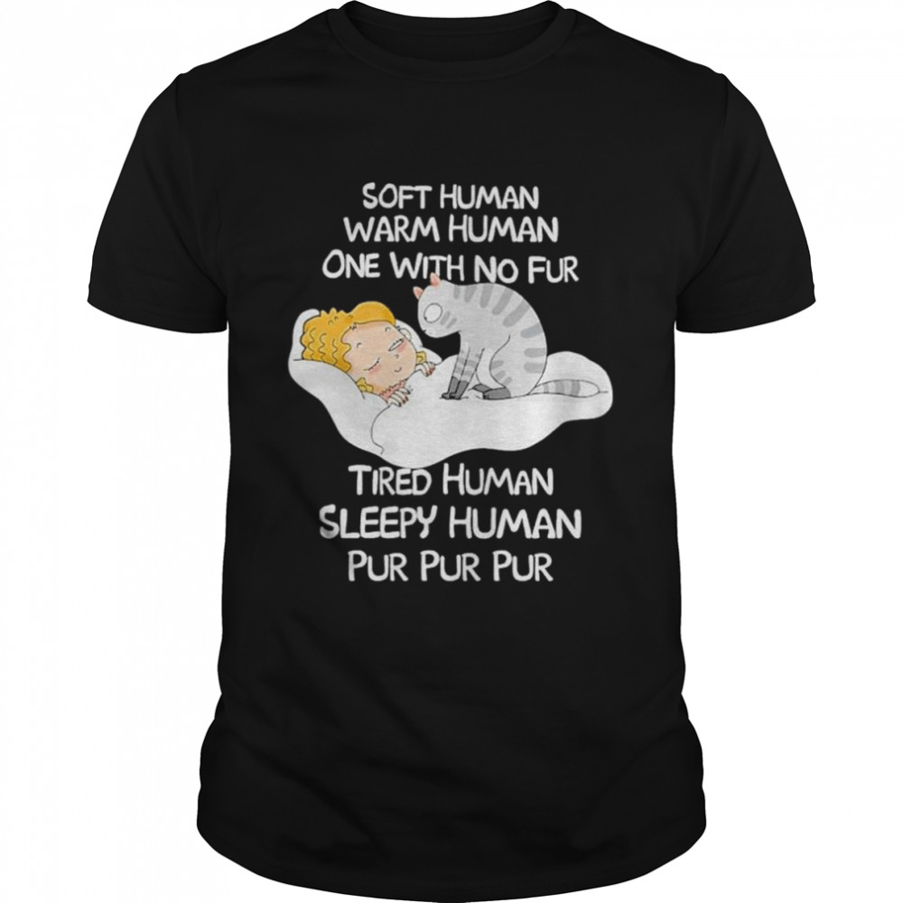 Soft Human Warm Human One With No Fur Tired Human Sleepy Human Pur Pur Pur T- Classic Men's T-shirt