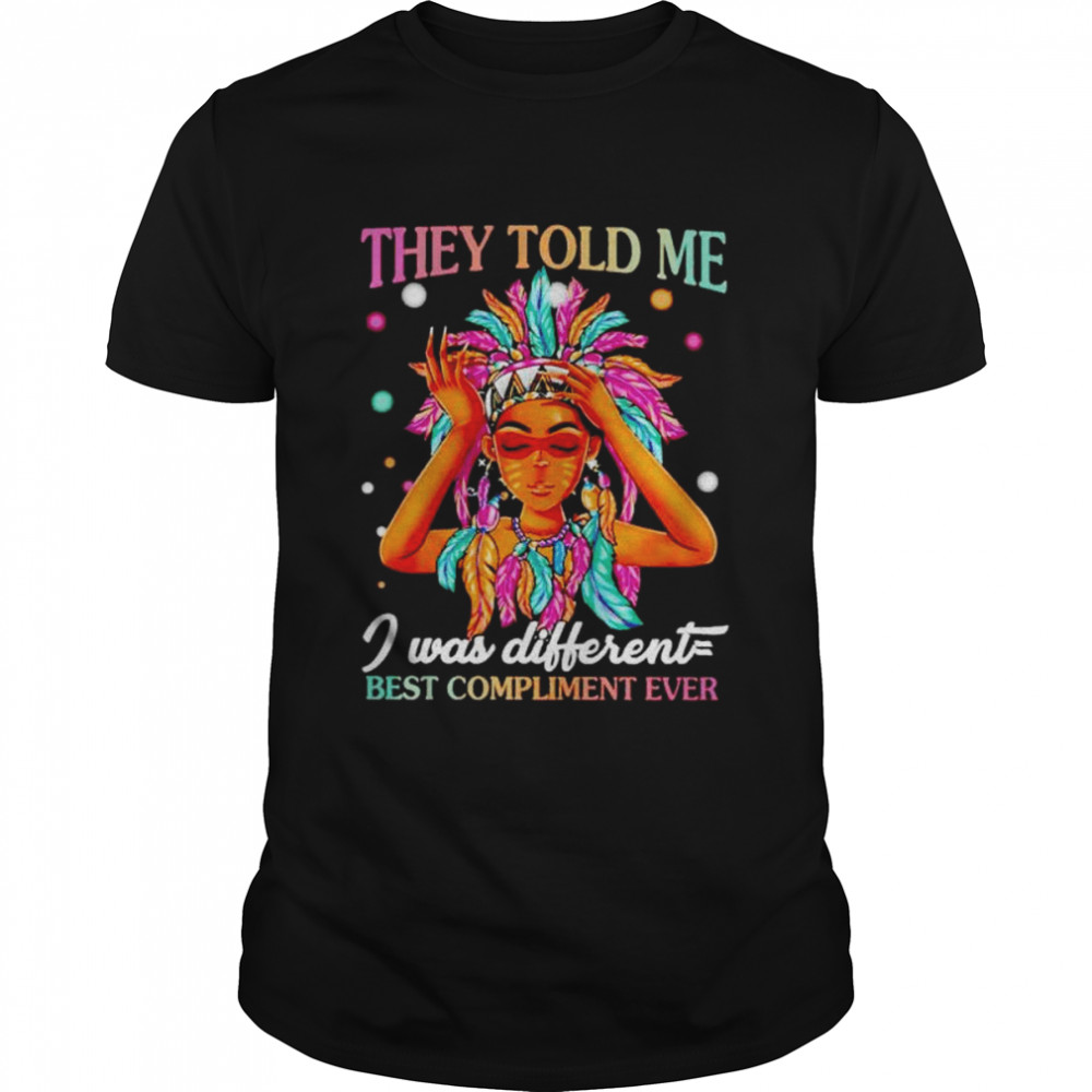 They told me I was different best compliment ever shirt Classic Men's T-shirt