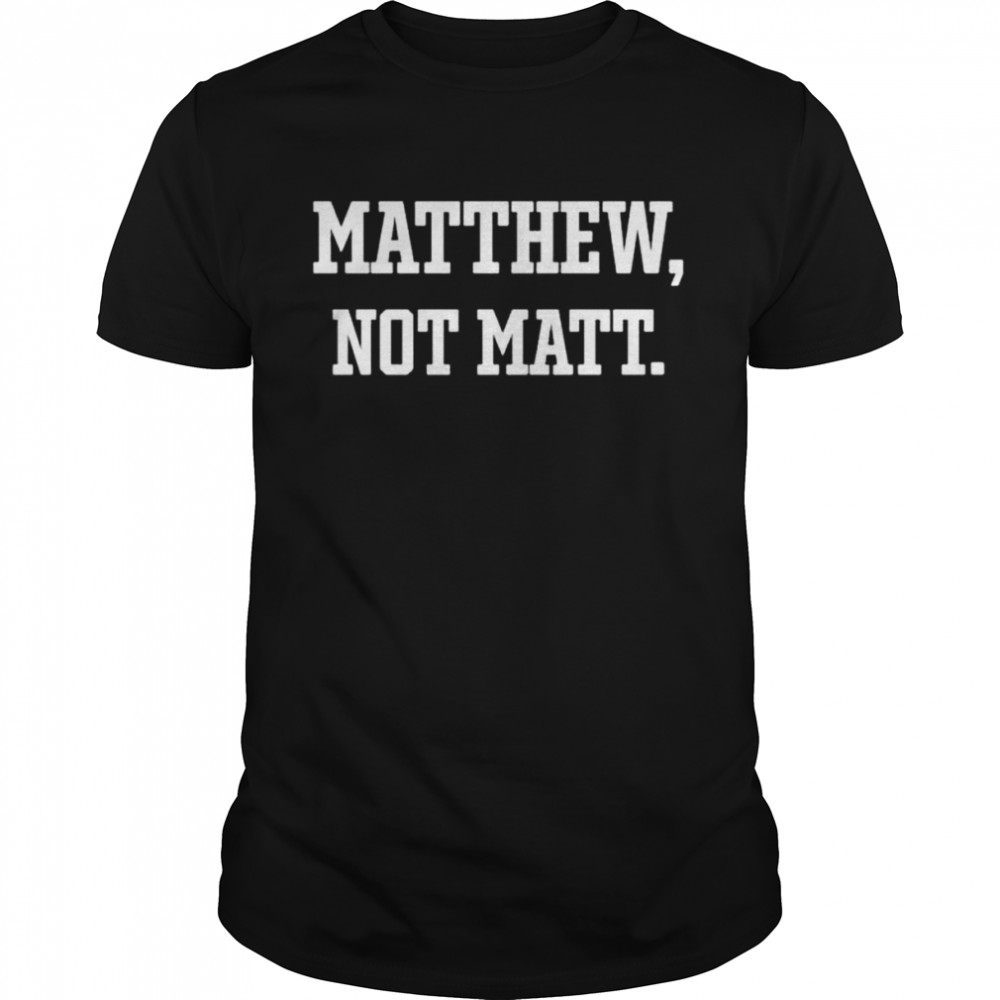 Matthew not Matt shirt
