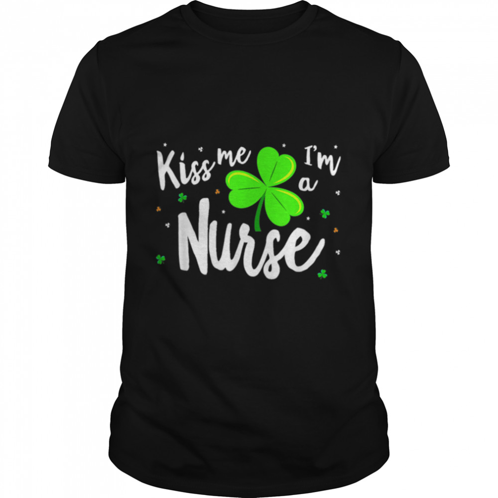 Nurse Patrick's Kiss Me I'm A Nurse Shamrock Patrick's Day T- B09SPF4ZQV Classic Men's T-shirt
