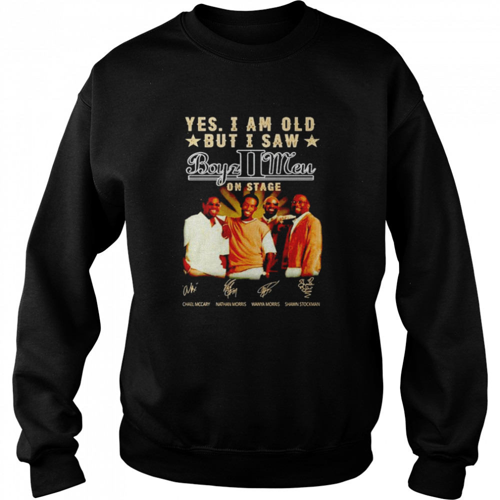Yes I am old but I saw Boyz II Men on stage shirt Unisex Sweatshirt