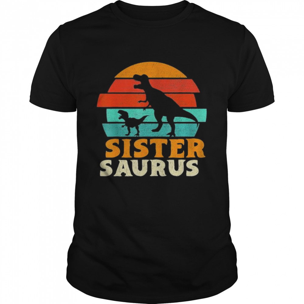 Sistersaurus T rex Dinosaur Sister Saurus Family Matching shirt