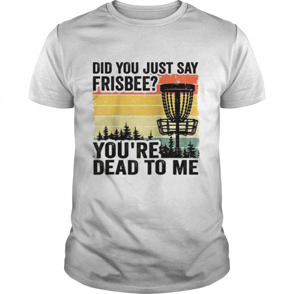 Did You Just Say Frisbee Vintage Retro Disc Golf  Classic Men's T-shirt