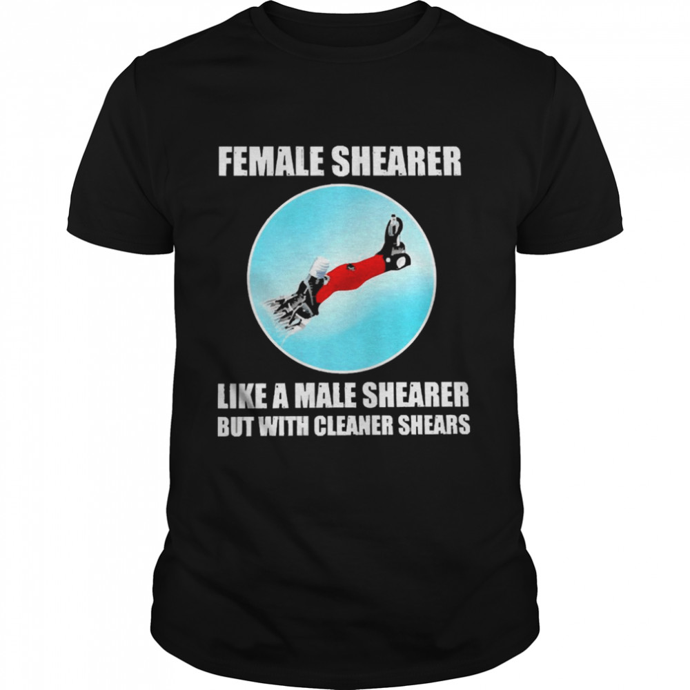 Female Shearer Like A Male Shearer But With Cleaner Shears  Classic Men's T-shirt