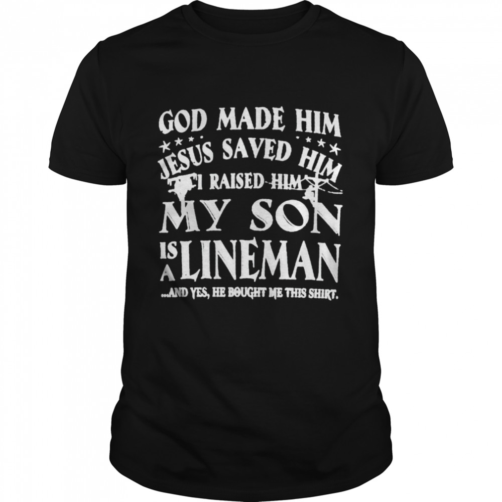 God made him Jesus saved him my son is a lineman shirt Classic Men's T-shirt