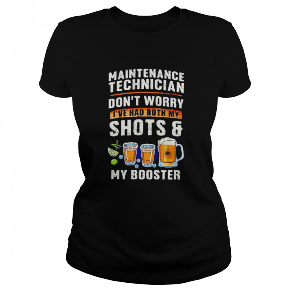 Maintenance technician don’t worry I’ve had both my shots and my booster shirt Classic Women's T-shirt