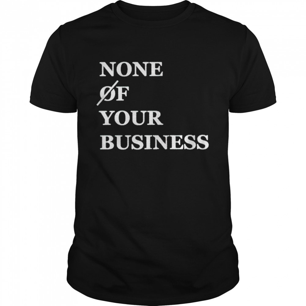 None of your business shirt Classic Men's T-shirt