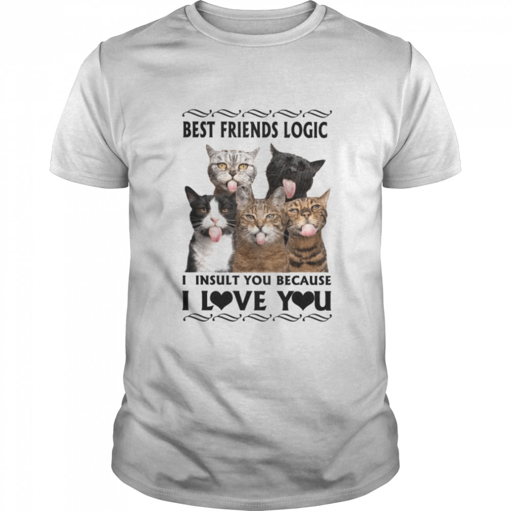 Cat Best friends logic i insult you because i love you shirt Classic Men's T-shirt