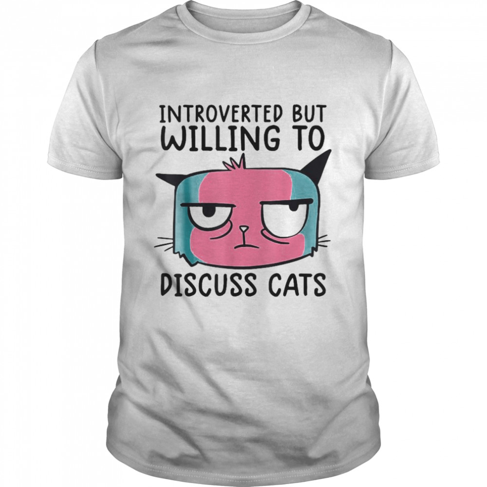 Introverted But Willing To Discuss Cats T-shirt