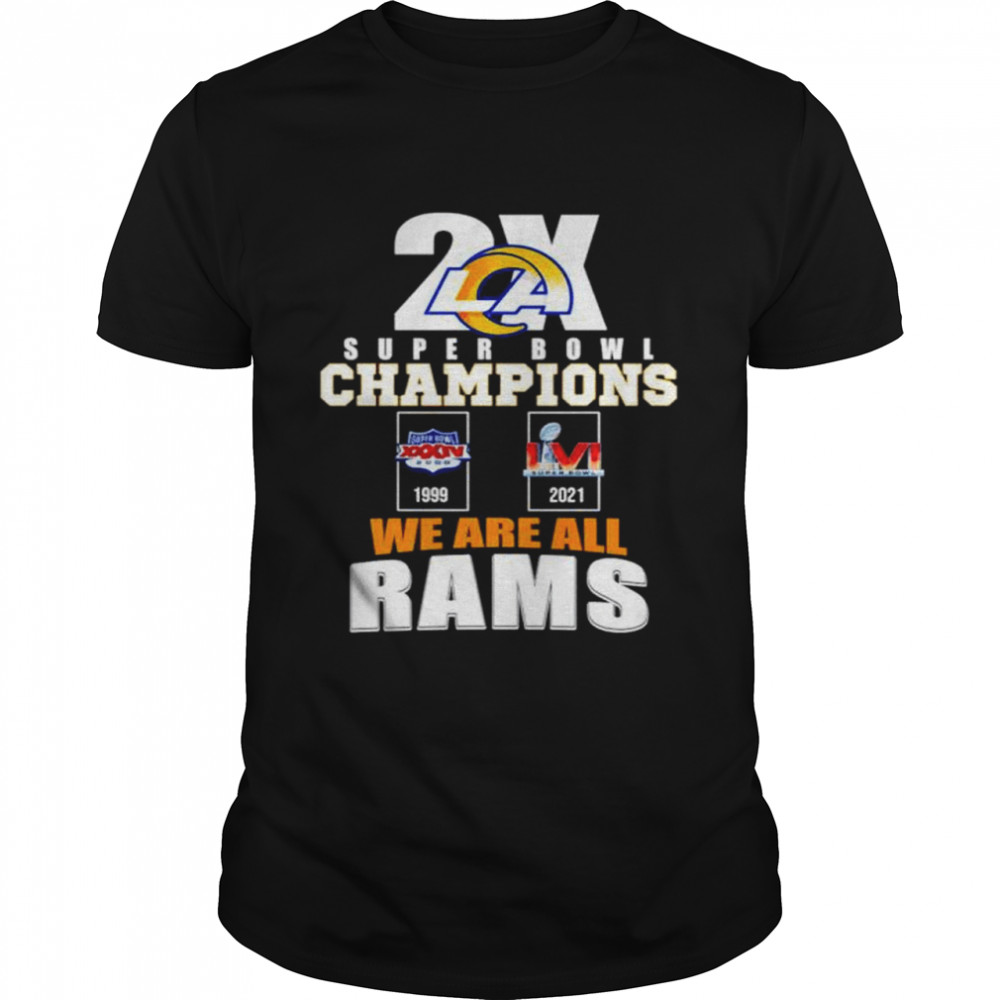 2X Super Bowl Champions we are all Rams shirt